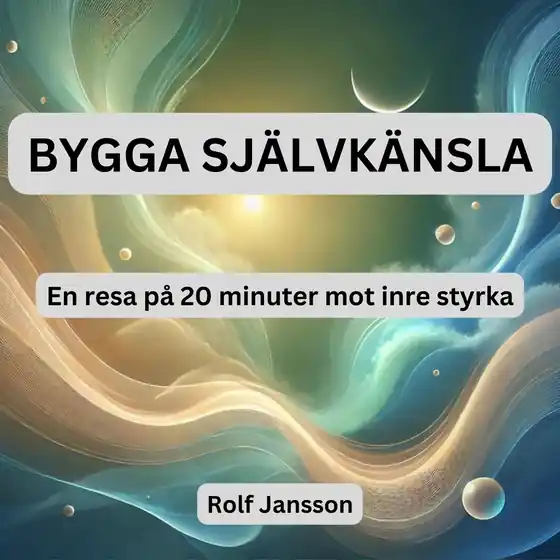 Bygga Självkänsla: En Resa på 20 minuter Mot Inre Styrka (ljudbok) av Rolf Jansson Snabb frakt