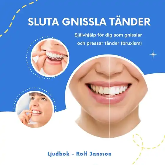 Sluta gnissla tänder. Självhjälp för dig som gnisslar och pressar tänder (bruxism) (ljudbok) av Rolf Jansson Rabatt