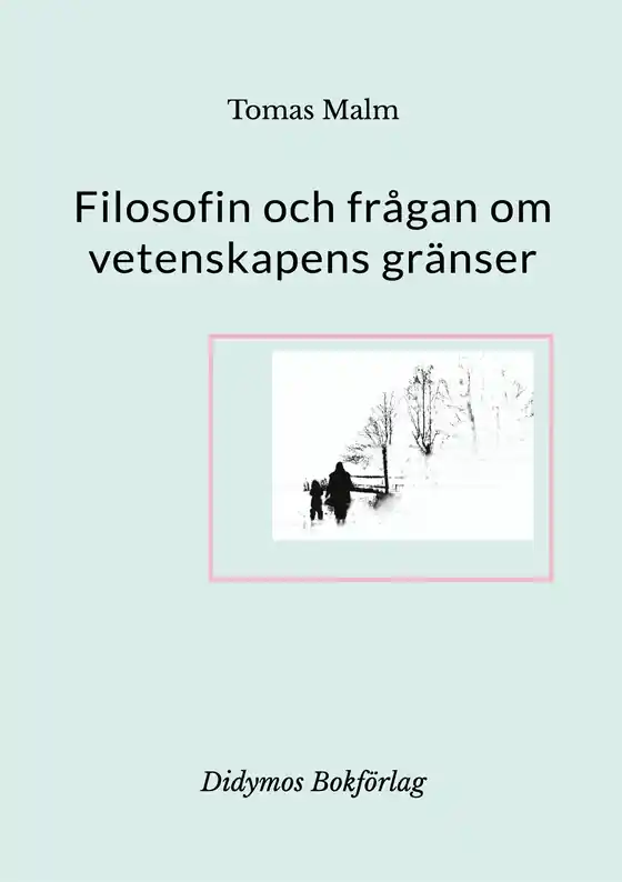 Filosofin och frågan om vetenskapens gränser: Filosofiska uppsatser om vetenskap, religion, andlighet och filosofi (e-bok) av Tomas Malm Nedsatt pris