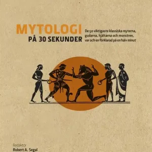 Mytologi på 30 sekunder : den viktigaste klassiska myterna, gudarna, hjältarna och monstren, var och en förklarad på en halv minut (e-bok) av - - Expressleverans