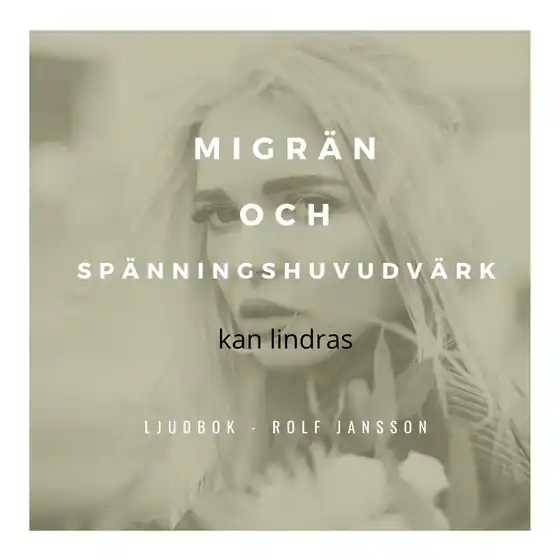Lägg i varukorgen Migrän och spänningshuvudvärk kan lindras (ljudbok) av Rolf Jansson