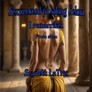 Kampanjpris Sexweekend på salong Selma - I romarriket - Första akten (e-bok) av Scarlett LaTrix
