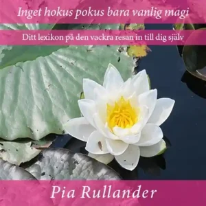 Outlet Inget hokus pokus bara vanlig magi. Ditt lexikon på den vackra resan in till dig själv. (e-bok) av Pia Rullander