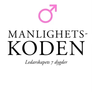 Expressleverans Manlighetskoden: Ledarskapets 7 dygder (e-bok) av Ulrika Sedell