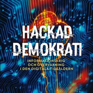 Hackad demokrati - Om nättroll, informationskrig och fake news (e-bok) av Martin Moore Trygg betalning