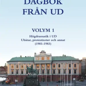 DAGBOK FRÅN UD VOLYM 1 - Högdramatik i UD - Ubåtar, protestnoter och annat (1981-1983) (e-bok) av Bo J Theutenberg Köp nu