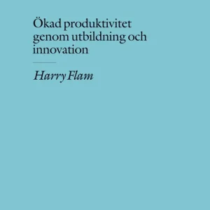 Ökad produktivitet genom utbildning och innovation (e-bok) av Harry Flam Expressleverans