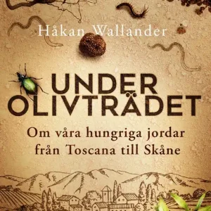 Under olivträdet : om våra hungriga jordar från Toscana till Skåne (e-bok) av Håkan Wallander Erbjudande