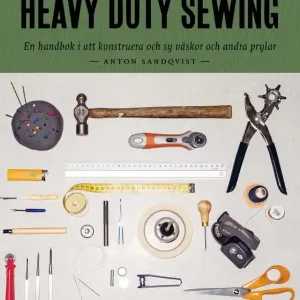 Fynd Heavy duty sewing : en handbok i att konstruera och sy väskor och andra prylar (e-bok) av Anton Sandqvist