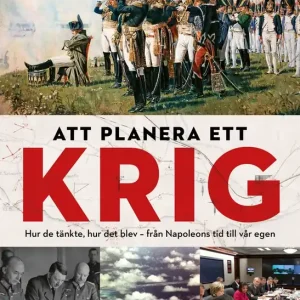 Att planera ett krig : Hur de tänkte, hur det blev - från Napoleons tid till vår egen (e-bok) av Lars Ericson Wolke Bästa pris
