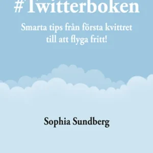 Kampanjpris Twitterboken - Smarta tips från första kvittret till att flyga fritt! (e-bok) av Sophia Sundberg