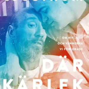Där kärlek sker : Om hiv, aids och vännerna vi förlorade (e-bok) av Bodil Sjöström risnedsättning
