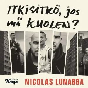 Endast idag Itkisitkö, jos mä kuolen? (ljudbok) av Nicolas Lunabba