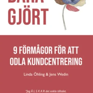 Bara Gjört - 9 förmågor för att odla kundcentrering (e-bok) av Jens Wedin Outlet