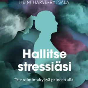 Reapris Hallitse stressiäsi – Tue toimintakykyä paineen alla (e-bok) av Heini Harve-Rytsälä