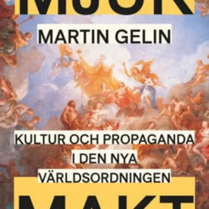 Mjuk makt - Kultur och propaganda i den nya världsordningen (e-bok) av Martin Gelin Trygg betalning
