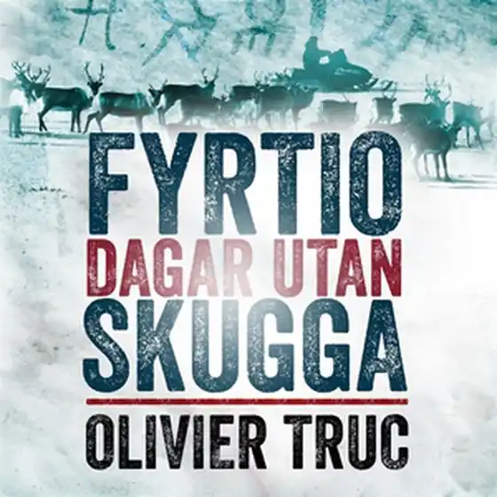 Fyrtio dagar utan skugga (ljudbok) av Olivier Truc Beställ nu