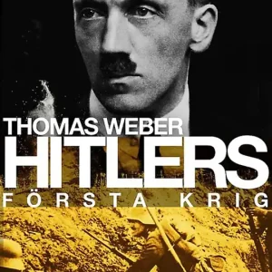 Hitlers första krig : Adolf Hitler, soldaterna vid Regiment List och första världskriget (e-bok) av Thomas Weber Beställ idag