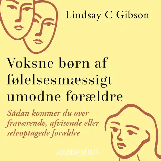 Voksne børn af følelsesmæssigt umodne forældre : Sådan kommer du over fraværende, afvisende eller selvoptagede forældre (ljudbok) av Lindsay C. Gibson Populär