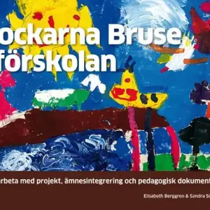 Rea Bockarna Bruse i förskolan : att arbeta med projekt, ämnesintegrering och p | 1:a upplagan