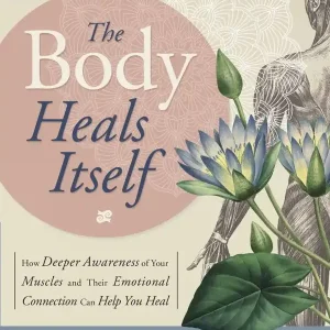 Body heals itself - how deeper awareness of your muscles and their emotiona | 0:e upplagan Snabb leverans