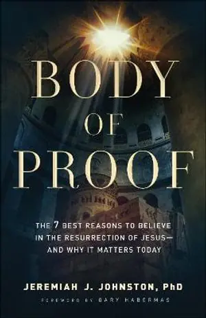 Body of Proof – The 7 Best Reasons to Believe in the Resurrection of Jesus––and Why It Matters Today | 0:e upplagan Sista chansen