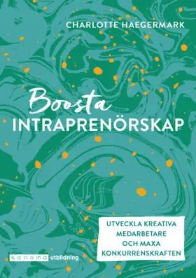 Utförsäljning Boosta intraprenörskap. Utveckla kreativa medarbetare ... | 0:e upplagan