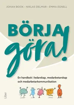 Handla nu Börja göra – en handbok i ledarskap, medarbetarskapoch medarbetarkommunikation | 1:a upplagan