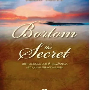 Bortom the Secret : bli en lyckligare och bättre människa med hjälp av attraktionslagen | 1:a upplagan Endast idag