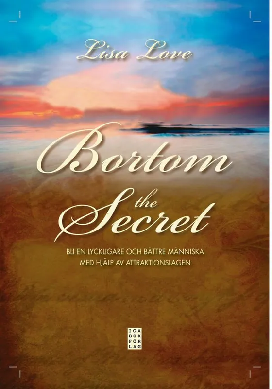 Bortom the Secret : bli en lyckligare och bättre människa med hjälp av attraktionslagen | 1:a upplagan Endast idag