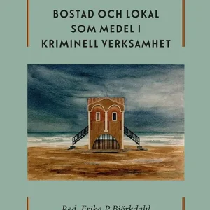Bostad och lokal som medel i kriminell verksamhet | 1:a upplagan Beställ idag