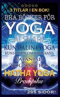 BRA BÖCKER FÖR YOGA ÄLSKARE – 3 TITLAR I EN BOK : Yogasutras, Hatha yoga Pradipika & Kundalini yoga – Kunskapen om chakrana | 0:e upplagan Köp online