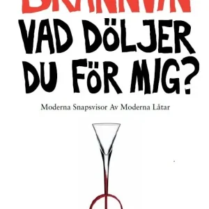 Brännvin vad döljer du för mig?: moderna snapsvisor av moderna låtar | 1:a upplagan I lager