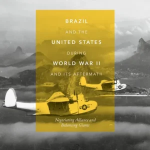 Begränsat antal Brazil and the United States during World War II and Its Aftermath | 1:a upplagan