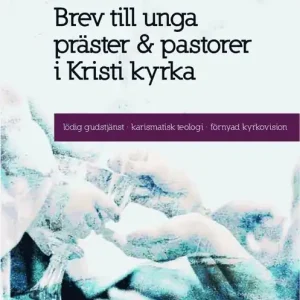 Endast denna vecka Brev till unga präster och pastorer i Kristi kyrka : lödig gudstjänst, karismatisk teologi, förnyad kyrkovision | 0:e upplagan