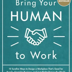 Billig Bring Your Human to Work: 10 Surefire Ways to Design a Workplace That Is Good for People, Great for Business, and Just Might Cha | 0:e upplagan
