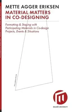Material matters in co-designing : formatting & staging with participating materials in co-design projects, events & situations | 0:e upplagan Endast idag