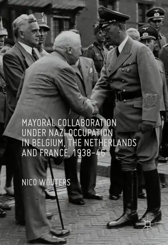 Mayoral Collaboration under Nazi Occupation in Belgium, the Netherlands and France, 1938-46 | 1:a upplagan Bästa pris