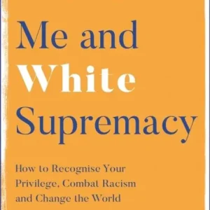 Outlet Me and White Supremacy - How to Recognise Your Privilege, Combat Racism and | 0:e upplagan