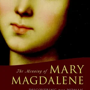 Reapris Meaning of mary magdalene - discovering the woman at the heart of christian | 0:e upplagan