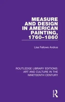 Measure and Design in American Painting, 1760-1860 | 1:a upplagan Beställ nu