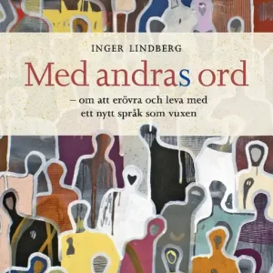 Med andras ord : om att erövra och leva med ett nytt språk som vuxen | 1:a upplagan Extra rabatt