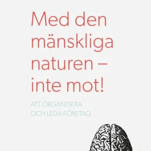 Med den mänskliga naturen - inte mot! Att organisera och leda företag | 2:a upplagan Erbjudande