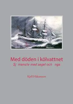 Bästa pris Med döden i kölvattnet : Sjömansliv med segel och ånga | 0:e upplagan