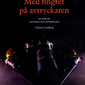 Med fingret på avtryckaren : en essä om fotografi och antropologi | 1:a upplagan Populärt val