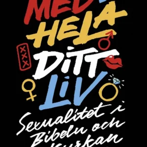 risnedsättning Med hela ditt liv : sexualitet i Bibeln och kyrkan | 1:a upplagan