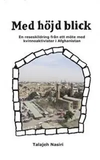 Outlet Med höjd blick : en reseskildring från ett möte med kvinnoaktivister i Afghanistan | 0:e upplagan