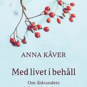 Med livet i behåll : om åldrandets frihet och förluster | 1:a upplagan risnedsättning