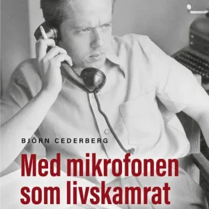 Erbjudandepris Med mikrofonen som livskamrat. En biografi om Jörgen Cederberg | 1:a upplagan
