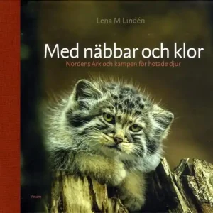 Erbjudandepris Med näbbar och klor : Nordens Ark och kampen för hotade djur | 1:a upplagan